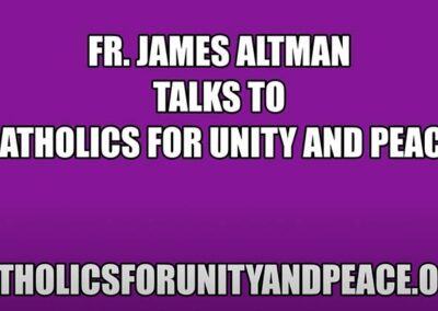 Fr. Altman speaks to Catholics for Unity and Peace Supporters (Video)