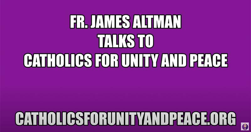 Fr. Altman speaks to Catholics for Unity and Peace Supporters (Video)