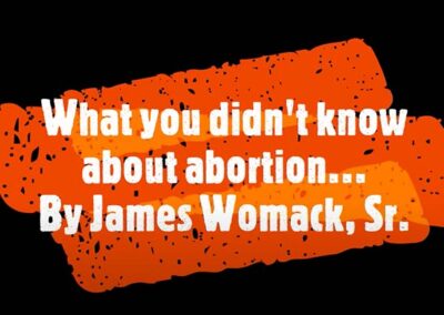 What You Didn’t Know About Abortion By James Womack, Sr (Video)