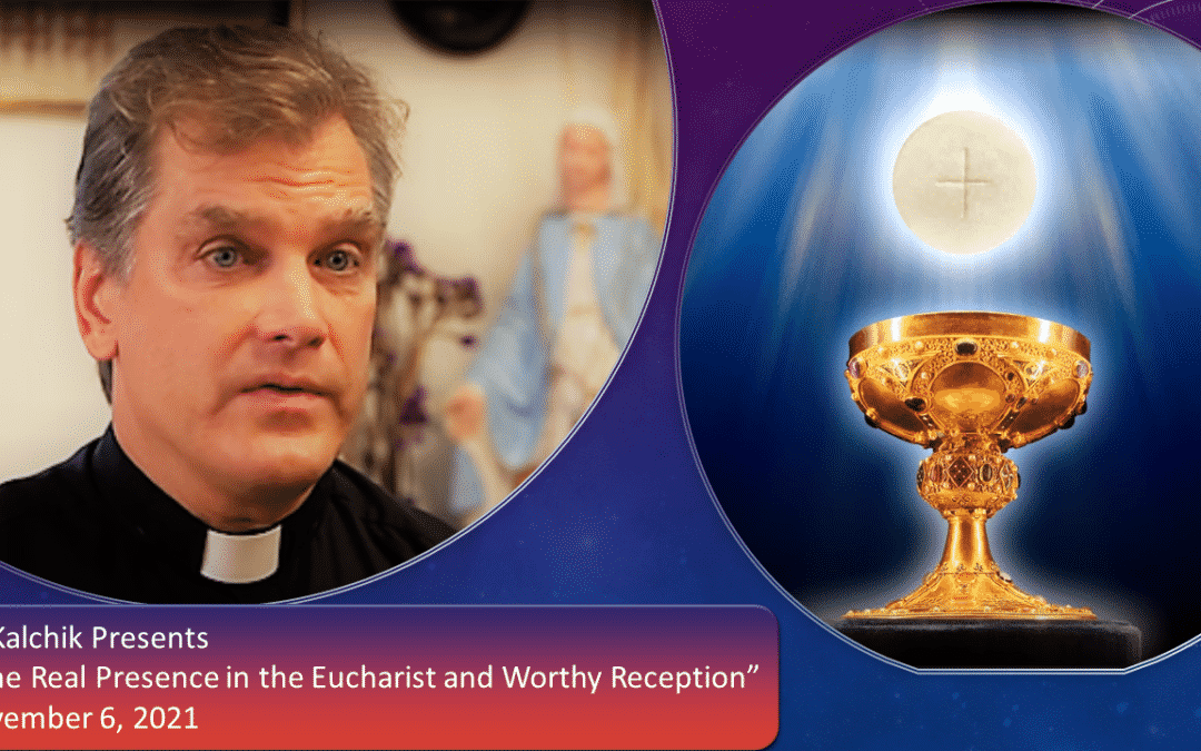 Video: Fr. Kalchik on Real Presence in the Eucharist and Worthy Reception