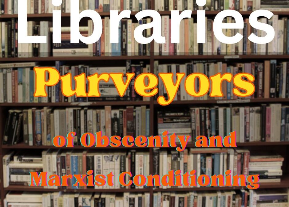 Libraries: Purveyors of Obscenity and Marxist Conditioning