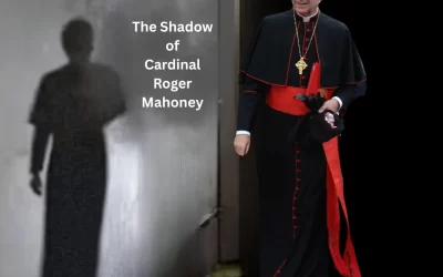 The Shadow of Cardinal Mahony: Unmasking Decades of Abuse, Homosexual Depravation, Corruption and Influence